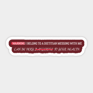 funny WARNING I BELONG TO A DIETITIAN MESSING WITH ME CAN BE VERY DANGEROUS TO YOUR HEALTHWARNING I BELONG TO A DIETITIAN MESSING WITH ME CAN BE VERY DANGEROUS TO YOUR HEALTH Sticker